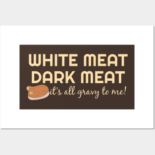 White Meat Dark Meat - It's all gravy to me! Thanksgiving Posters and Art